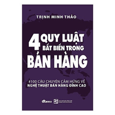Sách - 4 Quy Luật Bất Biến Trong Bán Hàng - 100 Câu Chuyện Cảm Hứng Về Nghệ Thuật Bán Hàng Đỉnh Cao - DTBooks