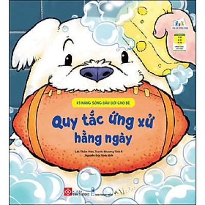 Kỹ Năng Sống Đầu Đời Cho Bé - Quy Tắc Ứng Xử Hằng Ngày