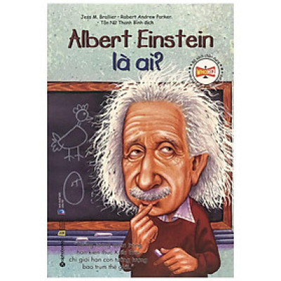 Bộ Sách Chân Dung Những Người Làm Thay Đổi Thế Giới – Albert Einstein Là Ai?
