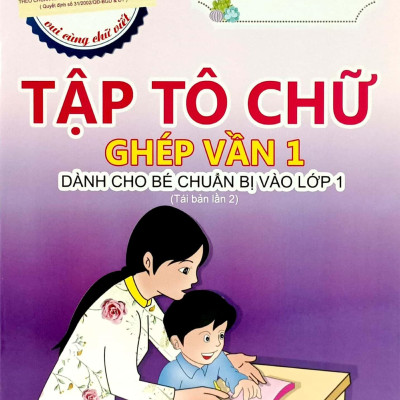 Tập Tô Chữ - Ghép Vần 1 (Dành Cho Bé Chuẩn Bị Vào Lớp 1) (Tái Bản 2023)