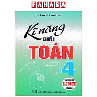 Sách - Kĩ Năng Giải Toán 4 (Dùng Chung Cho Các Bộ SGK Hiện Hành)