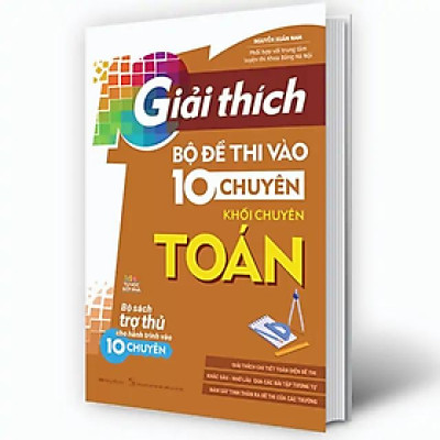 Giải thích bộ đề thi vào 10 chuyên - khối chuyên Toán