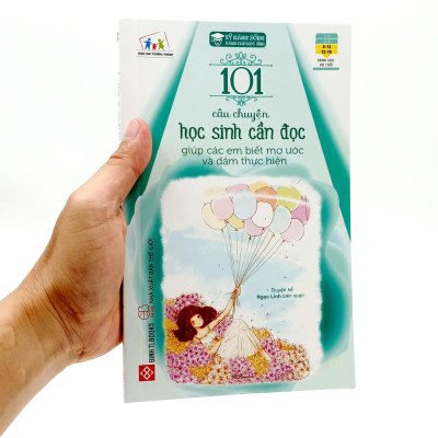 101 Câu Chuyện Học Sinh Cần Đọc Giúp Các Em Biết Mơ Ước Và Dám Thực Hiện (Tái Bản 2023)