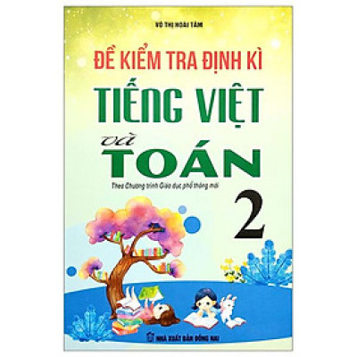 Đề Kiểm Tra Định Kì Tiếng Việt Và Toán 2 (Theo Chương Trình Giáo Dục Phổ Thông Mới)