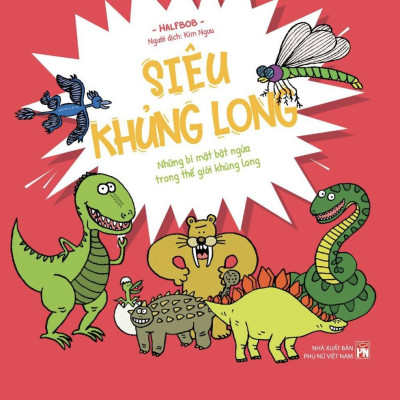 Siêu Khủng Long - Những Bí Mật Bật Ngửa Trong Thế Giới Khủng Long - Bìa Cứng