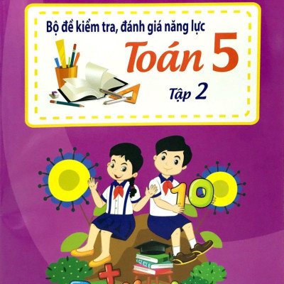 Bộ Đề Kiểm Tra, Đánh Giá Năng Lực Toán 5 - Tập 2