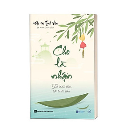 Sách: Cho Là Nhận Từ Trái Tim Tới Trái Tim - Bồi Dưỡng Bản Thân Để Hiểu Mình Hiểu Đời -  Đại Sư Tinh Vân