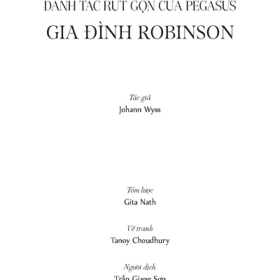 Gia Đình Robinson (Danh tác rút gọn của Pegasus) - Johann Wyss; Gita Nath tóm lược; Trần Giang Sơn dịch