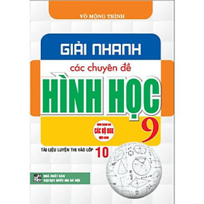 Sách - Giải nhanh các chuyên đề hình học 9 tài liệu thi vào lớp 10 (dùng chung cho các bộ sgk hiện hành) (HA-MK)