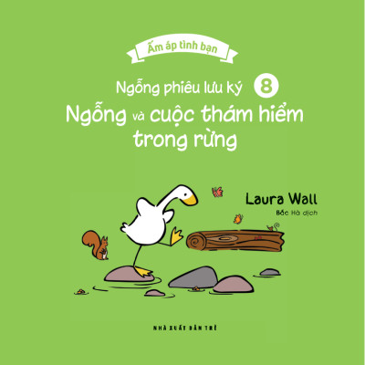 Ấm Áp Tình Bạn - Ngỗng Phiêu Lưu Ký - Tập 8: Ngỗng Và Cuộc Thám Hiểm Trong Rừng