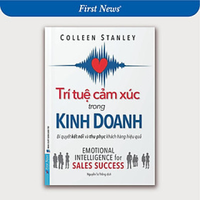 Sách Trí Tuệ Cảm Xúc Trong Kinh Doanh - Bí Quyết Kết Nối Và Thu Phục Khách Hàng Hiệu Quả - First News