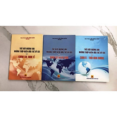 bộ 3 tập - THẾ GIỚI ĐƯƠNG ĐẠI NHỮNG THẬP NIÊN ĐẦU THẾ KỶ 21: CHÍNH TRỊ, KINH TẾ - QUÂN SỰ AN NINH - CHÂU Á THÁI BÌNH DƯƠNG (Đại tá Bùi Đình Bôn)