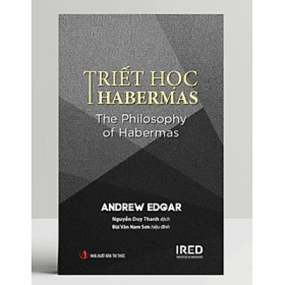 (Bìa Cứng) TRIẾT HỌC HABERMAS - Andrew Edgar – Nguyễn Duy Thanh dịch – IRED Books - NXB Tri Thức