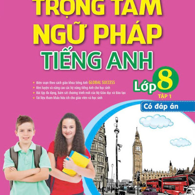 Sách - Global Success - Trọng Tâm Ngữ Pháp Tiếng Anh Lớp 8 - Tập 1 (Có Đáp Án)