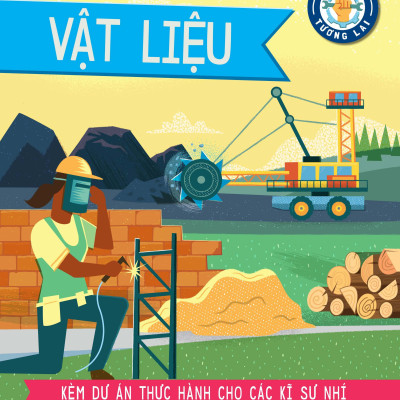 Kĩ Sư Tương Lai - STEM - Vật Liệu