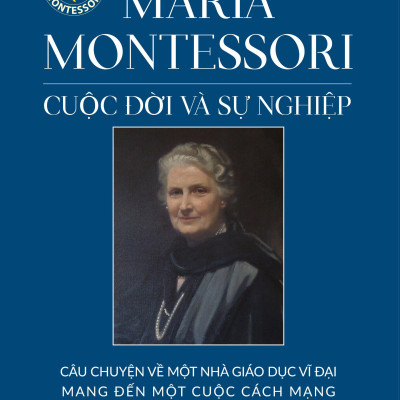 Maria Montessori - Cuộc Đời Và Sự Nghiệp (Tái Bản 2024)