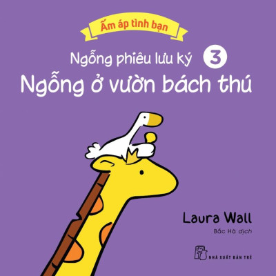 Ấm Áp Tình Bạn - Ngỗng Phiêu Lưu Ký - Tập 3: Ngỗng Ở Vườn Bách Thú
