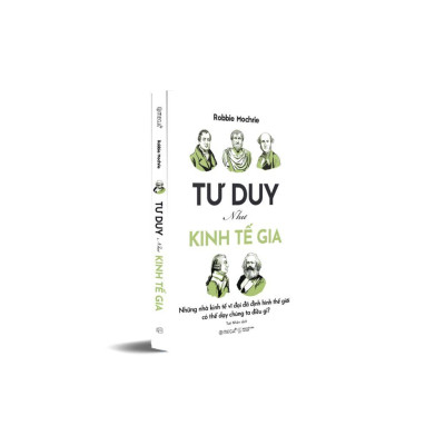 Sách - Tư Duy Như Kinh Tế Gia - Những Nhà Kinh Tế Vĩ Đại Đã Định Hình Thế Giới Có Thể Dạy Chúng Ta Điều Gì - Alphabooks