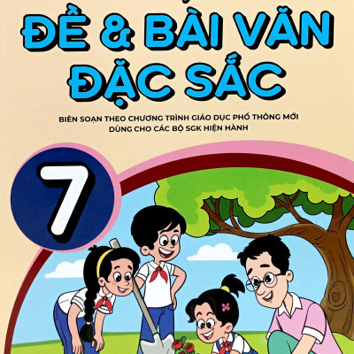Đột Phá Kỹ Năng Viết Qua Các Đề Và Bài Văn Đặc Sắc 7 (Theo Chương Trình GDPT Mới)