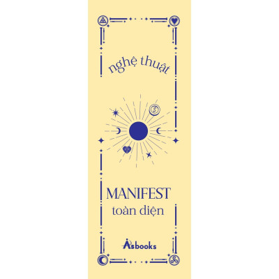 Nghệ Thuật Manifest Toàn Diện - Lộ Trình Thay Đổi Tư Duy, Năng Lượng Và Tiềm Thức Để Thu Hút Một Cuộc Sống Lý Tưởng - Bản Quyền