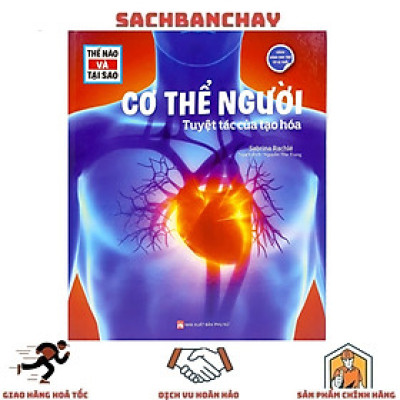 Thế Nào Và Tại Sao - Cơ Thể Người: Tuyệt Tác Của Tạo Hóa (Tái Bản)