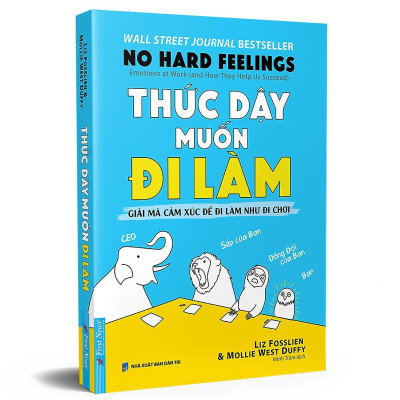 Sách - Thức Dậy Muốn Đi Làm - Giải Mã Cảm Xúc Để Đi Làm Như Đi Chơi - First News