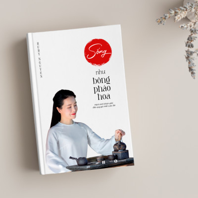 Sách Sống Như Bông Pháo Hoa - Hành trình khám phá điều quý giá nhất cuộc đời | Ruby Nguyen