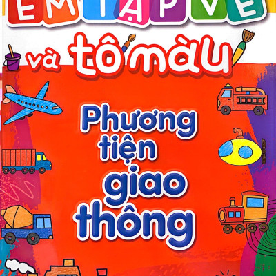 Em Tập Vẽ Và Tô Màu - Phương Tiện Giao Thông