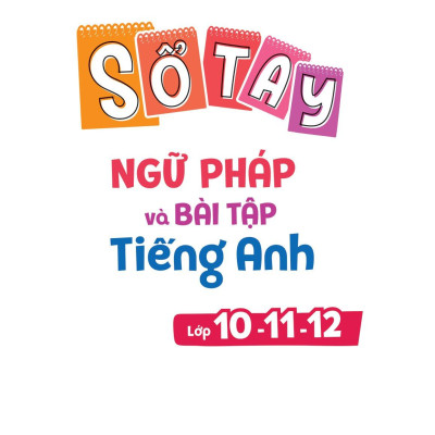 Sổ Tay Ngữ Pháp Và Bài Tập Tiếng Anh Lớp 10-11-12