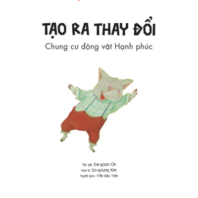 Phẩm Chất Nhà Lãnh Đạo Nhí - Tạo Ra Thay Đổi - Chung Cư Động Vật Hạnh Phúc