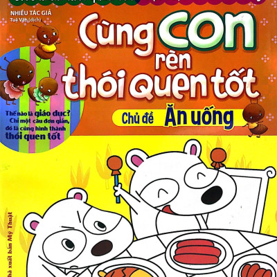 Cùng Con Rèn Thói Quen Tốt - Chủ Đề: Ăn Uống (Tái Bản 2018)