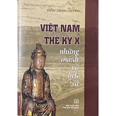 Việt Nam Thế Kỷ X Những Mảnh Vỡ Lịch Sử (Bìa Cứng)