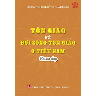 Tôn giáo và đời sống tôn giáo ở Việt Nam - Hỏi và đáp, tác giả Nguyễn Thái Bình và Đỗ Thị Thanh Hương (bản in 2024)