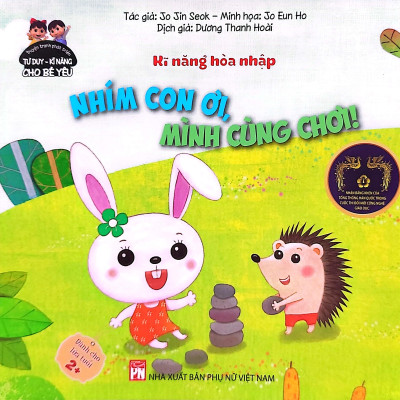 Phát Triển Tư Duy - Kĩ Năng Cho Bé: Kĩ Năng Hòa Nhập - Nhím Con Ơi, Mình Cùng Chơi