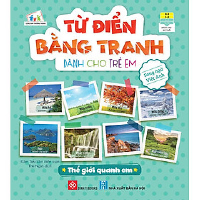 Từ Điển Bằng Tranh Dành Cho Trẻ Em - Thế Giới Quanh Em