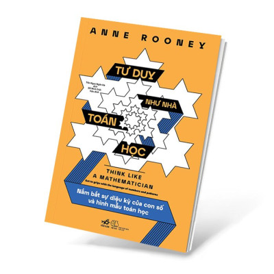 Tư Duy Như Nhà Toán Học - Nắm Bắt Sự Diệu Kỳ Của Con Số Và Hình Mẫu Toán Học -  Anne Rooney