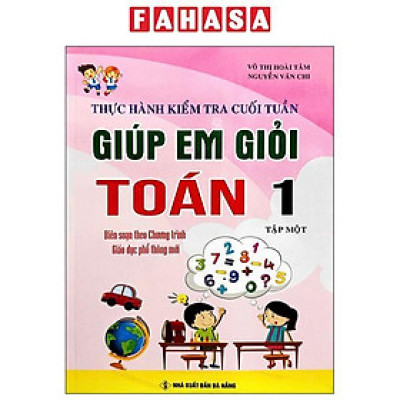 Sách - Thực Hành Kiểm Tra Cuối Tuần - Giúp Em Học Giỏi Toán 1 - Tập 1