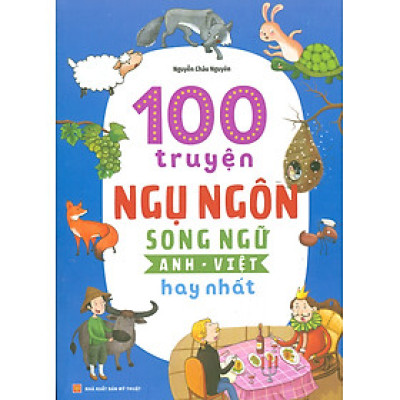 100 TRUYỆN NGỤ NGÔN SONG NGỮ ANH - VIỆT HAY NHẤT (Bản in năm 2022)