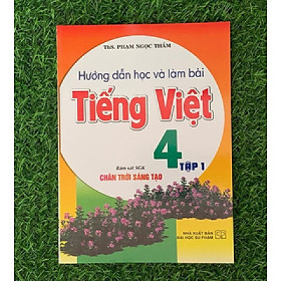Hướng Dẫn Học Và Làm Bài Tiếng Việt 4 - Tập 1 (Bám Sát SGK Chân Trời Sáng Tạo) (HA-MK)