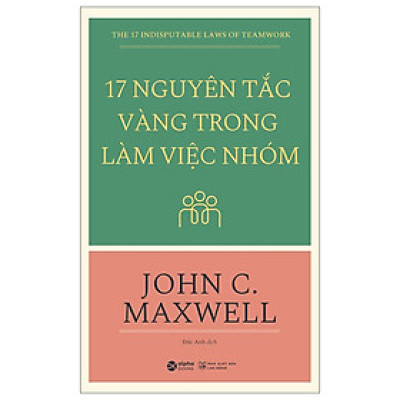 17 Nguyên Tắc Vàng Trong Làm Việc Nhóm (Tái Bản 2018) ( tặng kèm bookmark tuyệt đẹp )
