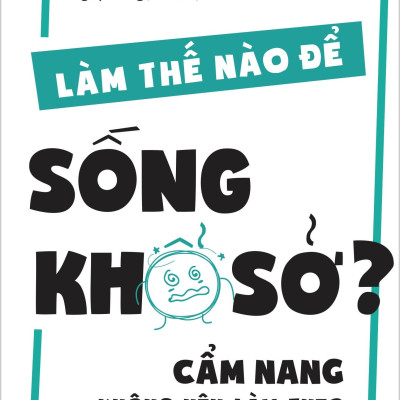 Làm Thế Nào Để Sống Khổ Sở?