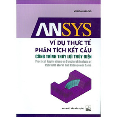 Sách - Ansys Ví Dụ Thực Tế Phân Tích Kết Cấu Công Trình Thủy Lợi Thủy Điện - NXB Xây Dựng
