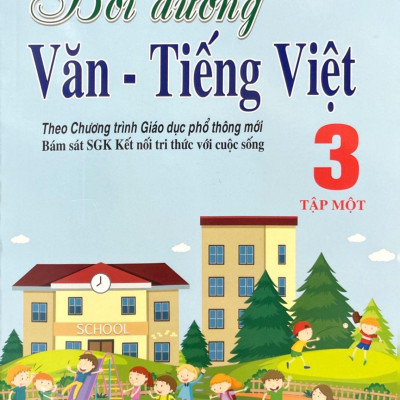 Bồi Dưỡng Văn - Tiếng Việt 3 - Tập 1 (Theo Chương Trình Giáo Dục Phổ Thông Mới - Bám Sát SGK Kết Nối Tri Thức Với Cuộc Sống)