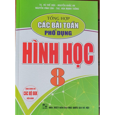 Sách - Tổng Hợp Các Bài Toán Phổ Dụng Hình Học Lớp 8 ( Dùng chung cho các bộ sách giáo khoa hiện hành)