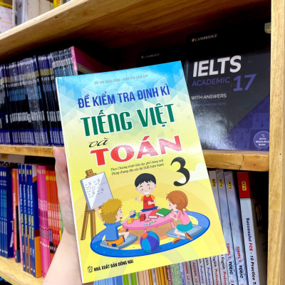 Đề Kiểm Tra Định Kì Tiếng Việt Và Toán 3 (Theo Chương Trình Giáo Dục Phổ Thông Mới - Dùng Chung Cho Các Bộ SGK Hiện Hành)