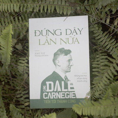 Cùng Dale Carnegie Tiến Tới Thành Công - Đứng Dậy Lần Nữa (Những Bài Học Về Tạo Dựng Thành Công) - Bản Quyền