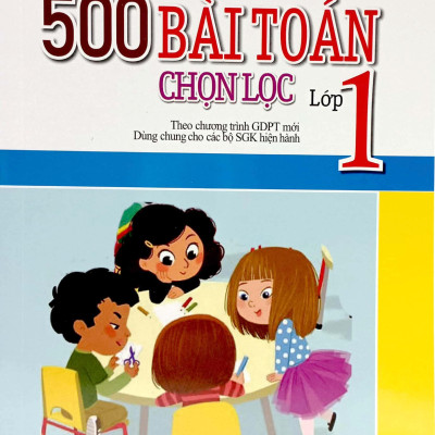 500 Bài Toán Chon Lọc Lớp 1 (Theo Chương Trình Giáo Dục Phổ Thông Mới)