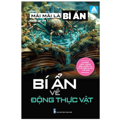Sách - Mãi Mãi Là Bí Ẩn - Những Hiện Tượng Siêu Nhiên Và Kỳ Bí Trên Khắp Thế Giới - Bí Ẩn Về Động Thực Vật