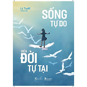 Sách Sống Tự Do Giữa Đời Tự Tại - Bản Quyền