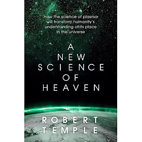 Sách - A New Science of Heaven: How the new science of plasma physics is shedding light on spiritual experience by Robert Temple